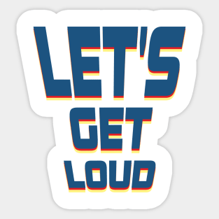 Let's get loud Sticker